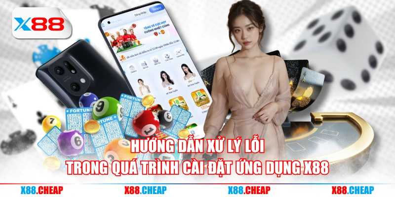 Hướng dẫn xử lý lỗi trong quá trình cài đặt ứng dụng X88